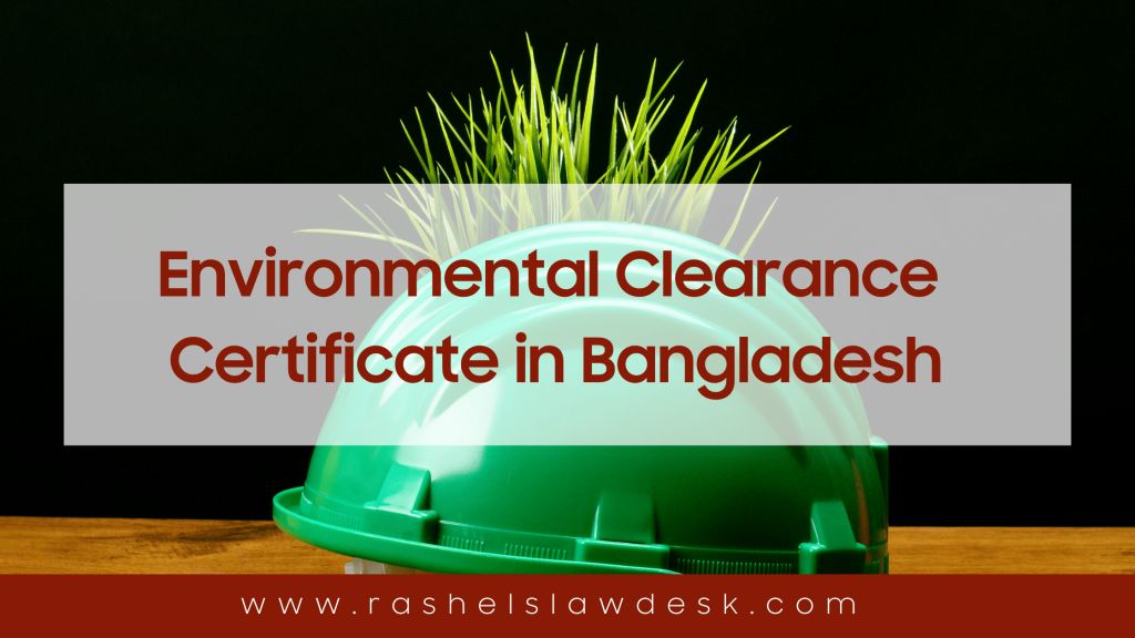 Rashel's law firm is a leading and Best Law Firm in Bangladesh. We are top law firm in Bangladesh & Best Foreign Investment Law Firm in Dhaka, Bangladesh. .Environmental Clearance Certificate: in Bangladesh